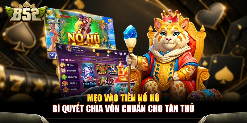 Mẹo Vào Tiền Nổ Hũ - Bí Quyết Chia Vốn Chuẩn Cho Tân Thủ 1 Mẹo Vào Tiền Nổ Hũ - Bí Quyết Chia Vốn Chuẩn Cho Tân Thủ